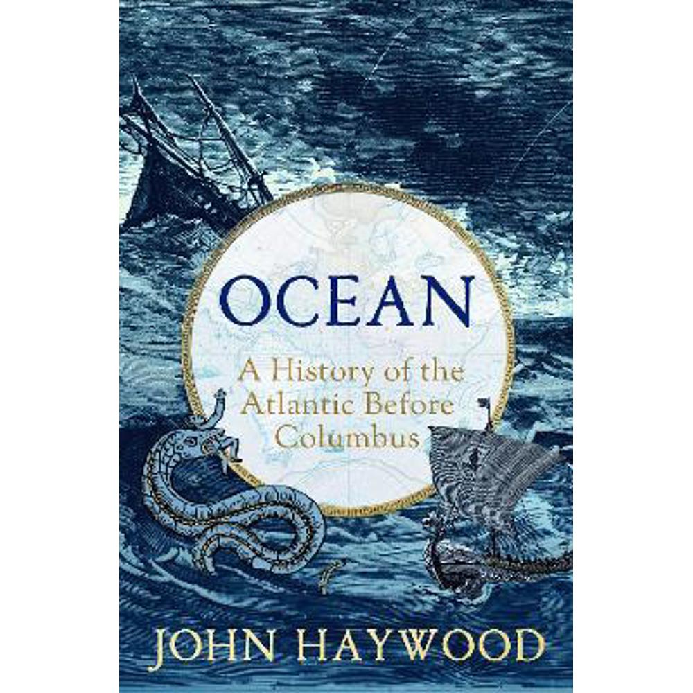 Ocean: A History of the Atlantic Before Columbus (Hardback) - John Haywood